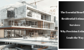 The Essential Benefits of Residential Estimating Services: Why Precision Estimator Leads the Way