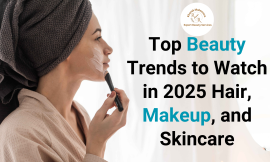 Top Beauty Trends to Watch in 2025: Hair, Makeup, and Skincare