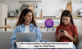 How to Use Location Tracking in Parental Control Apps for Child Safety