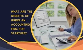 What Are the Benefits of Hiring an Accounting Firm for Startups?