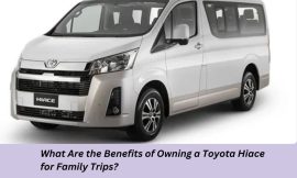 What Are the Benefits of Owning a Toyota Hiace for Family Trips?