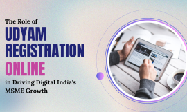 The Role of Udyam Registration Online in Driving Digital India’s MSME Growth