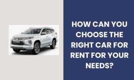 How Can You Choose the Right Car for Rent for Your Needs?