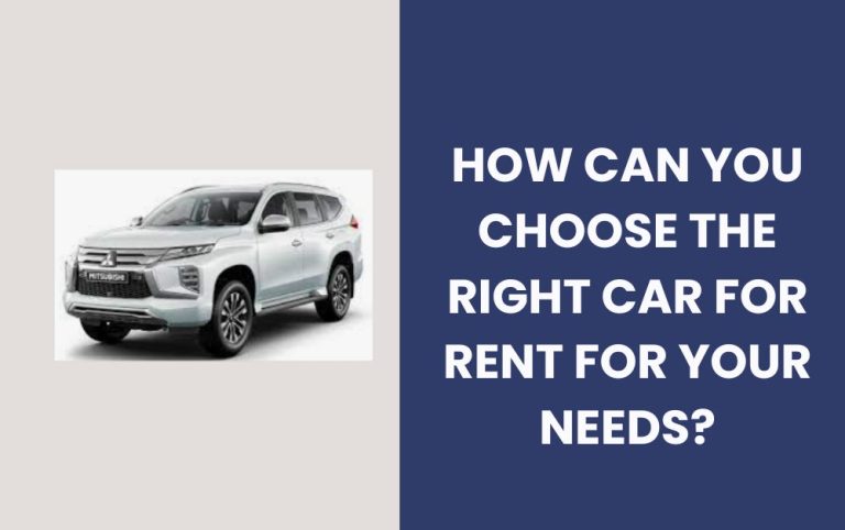 Read more about the article How Can You Choose the Right Car for Rent for Your Needs?