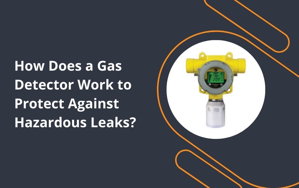 How Does a Gas Detector Work to Protect Against Hazardous Leaks