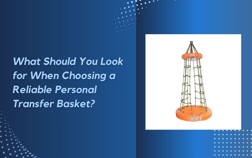 What Should You Look for When Choosing a Reliable Personal Transfer Basket