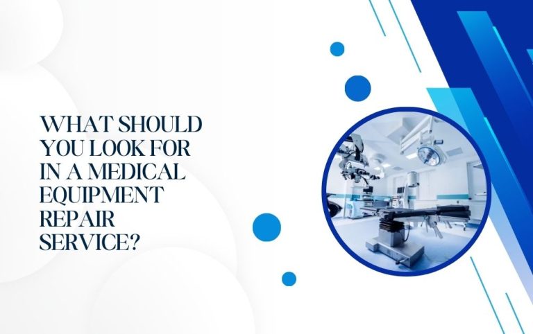 Read more about the article What Should You Look for in a Medical Equipment Repair Service?