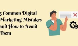 5 Common Digital Marketing Mistakes and How to Avoid Them