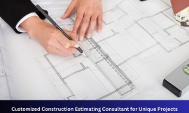 Customized Construction Estimating Consultant for Unique Projects