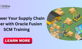 Empower Your Supply Chain Career with Oracle Fusion SCM Training