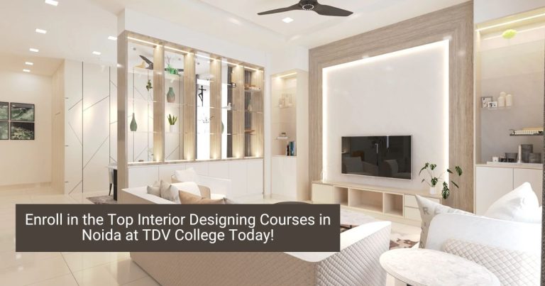 Read more about the article Enroll in the Top Interior Designing Courses in Noida at TDV College Today!