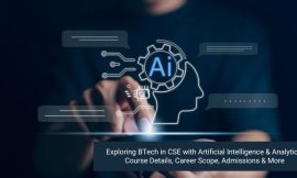 Exploring BTech in CSE with Artificial Intelligence & Analytics: Course Details, Career Scope, Admissions & More