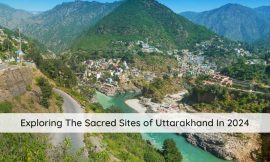 Exploring The Sacred Sites of Uttarakhand In 2024