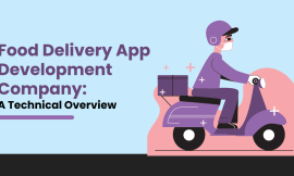 Food Delivery App Development Company: A Technical Overview