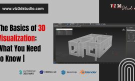 The Basics of 3D Visualization: What You Need to Know