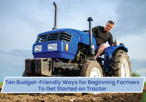 Read more about the article Ten Budget-Friendly Ways for Beginning Farmers to Get Started on Tractor