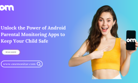 Unlock the Power of Android Parental Monitoring Apps to Keep Your Child Safe