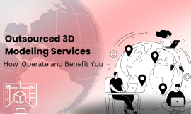 How Outsourced 3D Modeling Services Operate and Benefit You