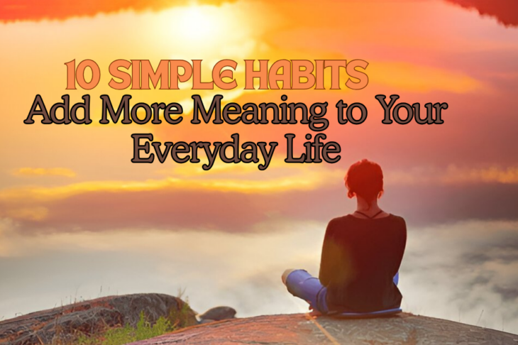 Read more about the article 10 Simple Habits to Add More Meaningful to Your Everyday Life