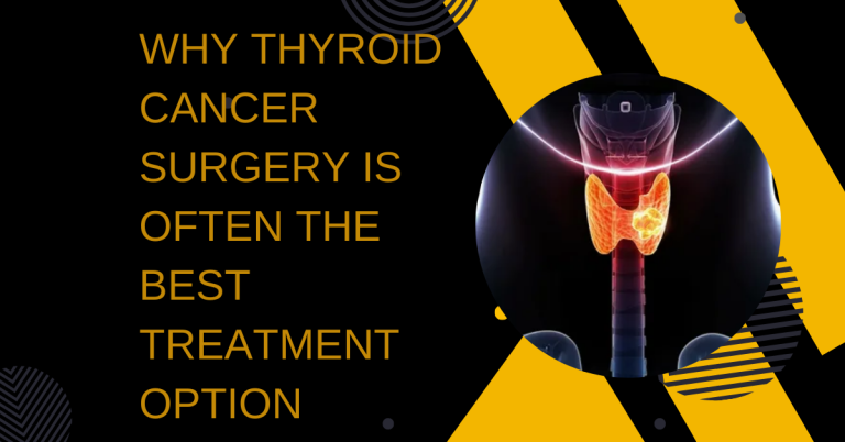 Read more about the article Why Thyroid Cancer Surgery Is Often the Best Treatment Option