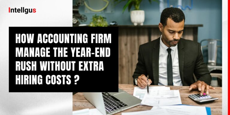 Read more about the article How Outsourcing Can Help Your Accounting Firm Manage the Year-End Rush Without Extra Hiring Costs?