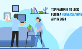 Top Features to Look for in a House Cleaning App in 2024