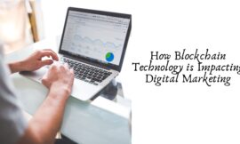 How Blockchain Technology is Impacting Digital Marketing