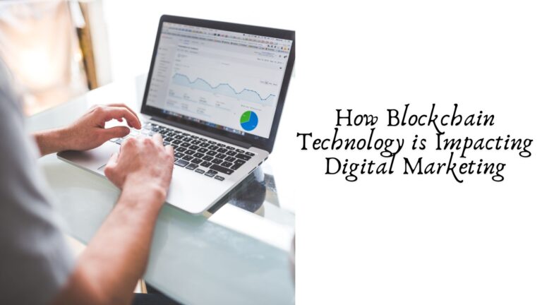 Read more about the article How Blockchain Technology is Impacting Digital Marketing