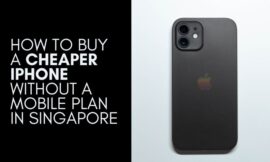 How to Buy a Cheaper iPhone Without a Mobile Plan in Singapore