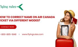 How To Correct Name On Air Canada Ticket Via Different Modes?