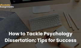 How to Tackle Psychology Dissertation: Tips for Success