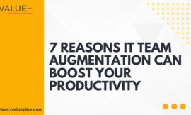 7 Reasons IT Team Augmentation Can Boost Your Productivity