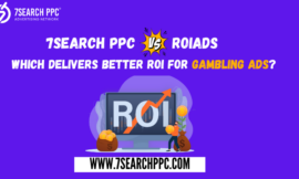 7Search PPC vs ROIads: Which Delivers Better ROI for Gambling Ads?