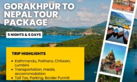 Gorakhpur to Nepal Tour Package: The Complete Travel Guide