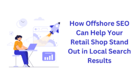 How Offshore SEO Can Help Your Retail Shop Stand Out in Local Search Results