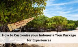 How to Customize your Indonesia Tour Package for Experiences