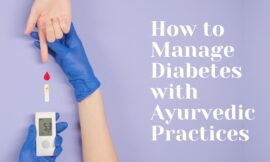 How to Manage Diabetes with Ayurvedic Practices