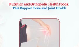 Nutrition and Orthopedic Health Foods: That Support Bone and Joint Health