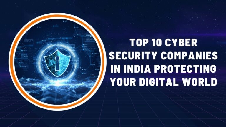 Read more about the article Top 10 Cyber Security Companies in India Protecting Your Digital World