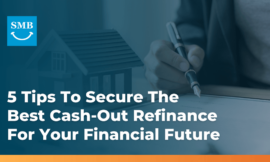 Tips To Get The Best Cash-out Refinance To Leverage Your Home’s Value Effectively