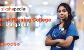 Best Nursing Colleges in Durgapur: A Comprehensive Guide