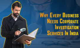 Why Every Business Needs Corporate Investigation Services In India