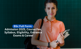 BSc Full Form: Admission 2025, Course Fee, Syllabus, Eligibility, Entrance Exams & Career