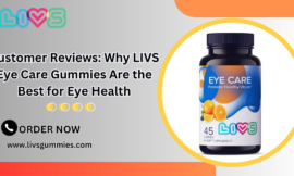 Customer Reviews: Why LIVS Eye Care Gummies Are the Best for Eye Health