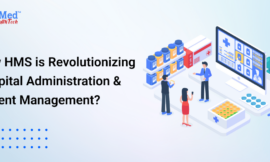 How HMS is Revolutionizing Hospital Administration & Patient Management?