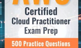 AWS Certified Cloud Practitioner Exam Prep 500 Practice Questions