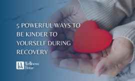 5 powerful ways to be kinder to yourself during recovery