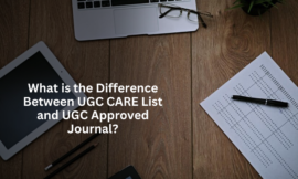 What is the Difference Between UGC CARE List and UGC Approved Journal?