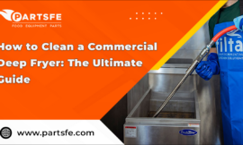 How to Clean a Commercial Deep Fryer: The Ultimate Guide