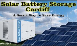 Solar Battery Storage Cardiff: A Smart Investment for Your Home